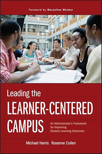 Leading the Learner-Centered Campus: An Administrator's Framework for Improving Student Learning Outcomes