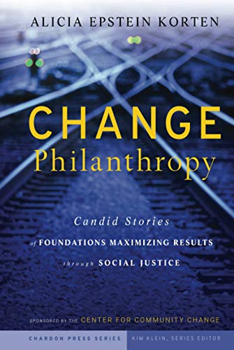 Change Philanthropy: Candid Stories of Foundations Maximizing Results through Social Justice