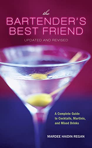 The Bartender's Best Friend, Updated And Revised: A Complete Guide to Cocktails, Martinis, and Mixed Drinks