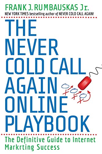 The Never Cold Call Again Online Playbook: The Definitive Guide to Internet Marketing Success