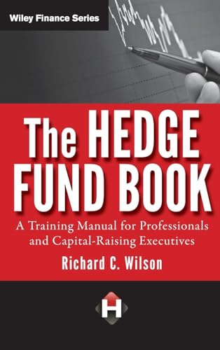 The Hedge Fund Book: A Training Manual for Professionals and Capital-Raising Executives (Wiley Finance)