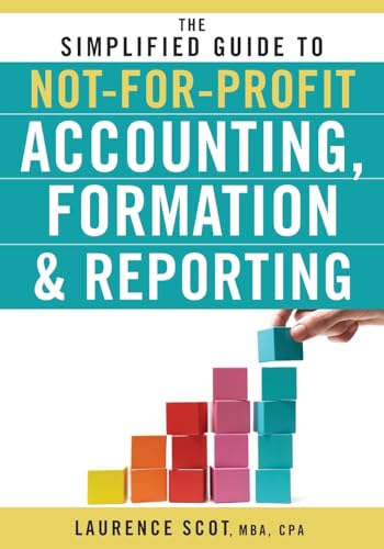 The Simplified Guide to Not-for-Profit Accounting, Formation & Reporting