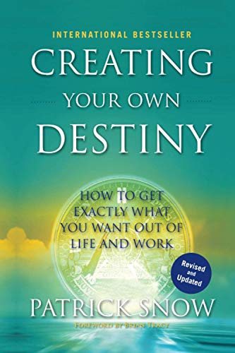 Creating Destiny: How to Get Exactly What You Want Out of Life and Work
