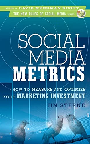 Social Media Metrics: How to Measure and Optimize Your Marketing Investment: 3 (New Rules Social Media Series)