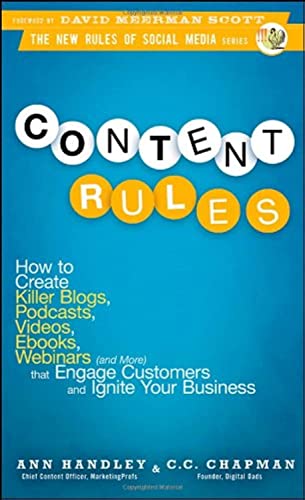 Content Rules: How to Create Killer Blogs, Podcasts, Videos, Ebooks, Webinars (and More) That Engage Customers and Ignite Your Business