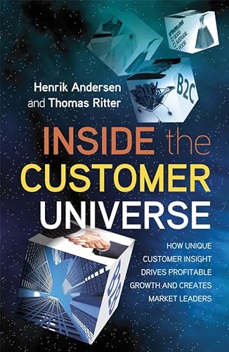 Inside the Customer Universe: How to Build Unique Customer Insight for Profitable Growth and Market Leadership