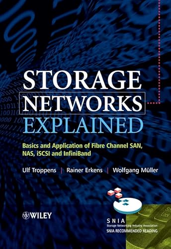Storage Networks Explained: Basics and Application of Fibre Channel SAN, NAS iSCSI and InfiniBand