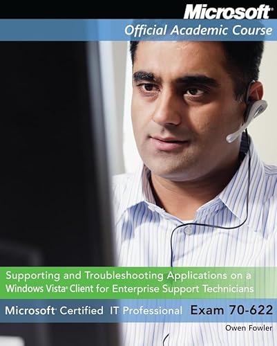 Exam 70-622: Supporting and Troubleshooting Applications on a Windows Vista Client for Enterprise Support Technicians with Lab Manual Set