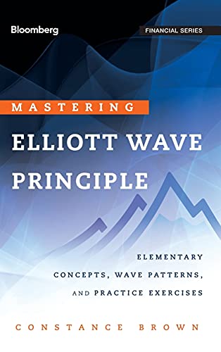 Mastering Elliott Wave Principle: Elementary Concepts, Wave Patterns, and Practice Exercises: 124 (Bloomberg Financial)