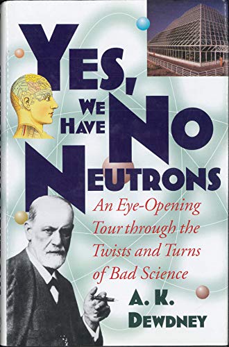 Yes, We Have No Neutrons: An Eye–Opening Tour through the Twists and Turns of Bad Science