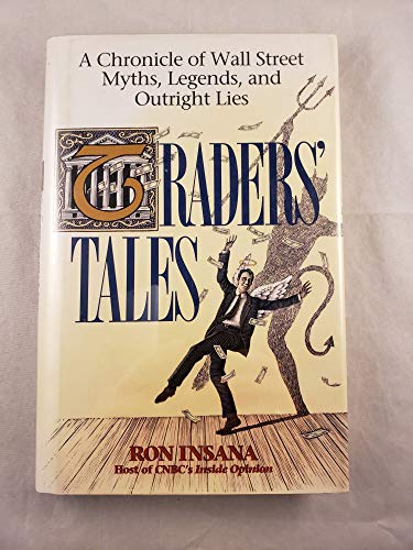 Traders' Tales: A Chronicle of Wall Street Myths, Legends, and Outright Lies