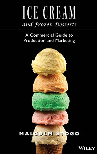 Ice Cream and Frozen Desserts: A Commercial Guide to Production and Marketing