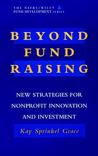 Beyond Fund Raising: New Strategies for Nonprofit Innovation and Investment (AFP/Wiley Fund Development Series)