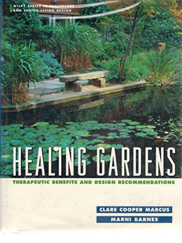 Healing Gardens: Therapeutic Benefits and Design Recommendations (Wiley Series in Healthcare and Senior Living Design)