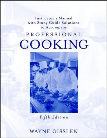 Instructor's Manual with Study Guide Solutions to Accompany Professional Cooking, 5th Edition by Wayne Gisslen (2003) Paperback