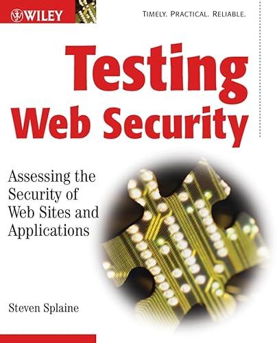 Testing Web Security: Assessing the Security of Web Sites and Applications