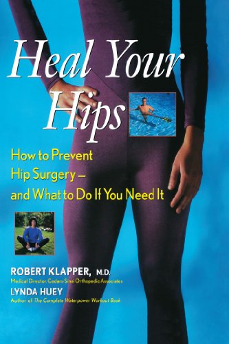 Heal Your Hips: How to Prevent Hip Surgery -- and What to Do If You Need It