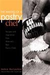 The Making of a Pastry Chef: Recipes and Inspiration from America's Best Pastry Chefs