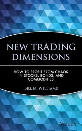 New Trading Dimensions: How to Profit from Chaos in Stocks, Bonds, and Commodities
