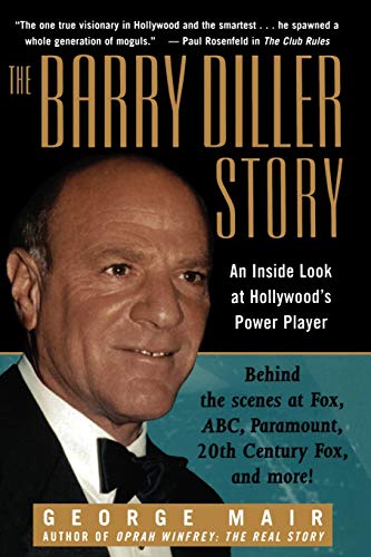 The Barry Diller Story: The Life and Times of America's Greatest Entertainment Mogul