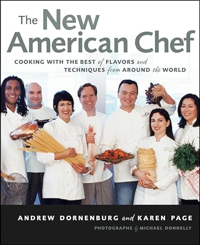 The New American Chef: Cooking with the Best of Flavors and Techniques from Around the World
