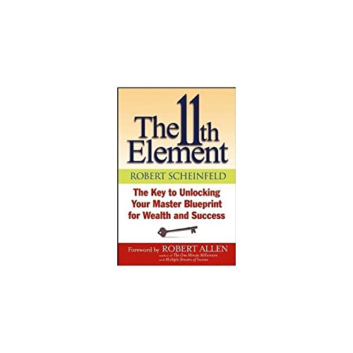 The 11th Element: The Key to Unlocking Your Master Blueprint For Wealth and Success