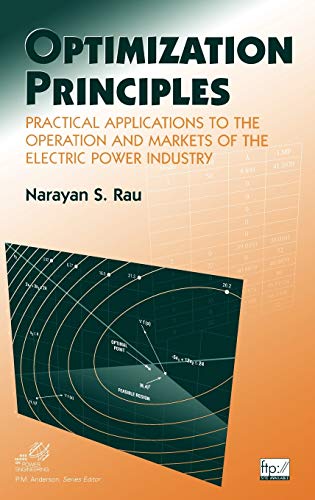 Optimization Principles: Practical Applications to the Operation and Markets of the Electric Power Industry