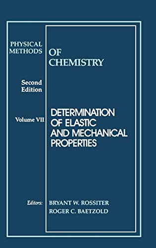 Determination of Elastic and Mechanical Properties, Volume 7, Physical Methods of Chemistry, 2nd Edition