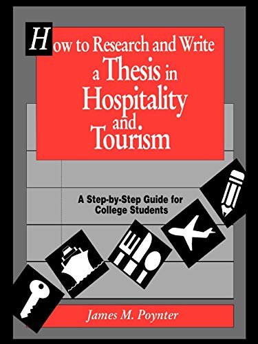How to Research and Write a Thesis in Hospitality and Tourism: A Step-By-Step Guide for College Students