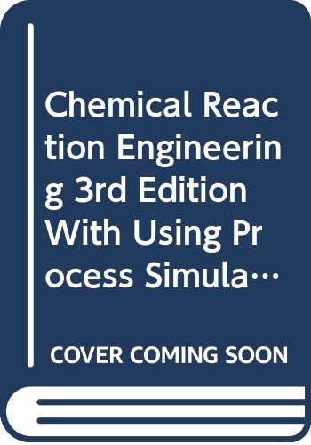 Chemical Reaction Engineering 3rd Edition With Using Process Simulators in Chemical Engineering Set