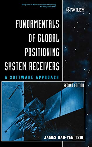 Fundamentals of Global Positioning System Receivers: A Software Approach (Wiley Series in Microwave and Optical Engineering)