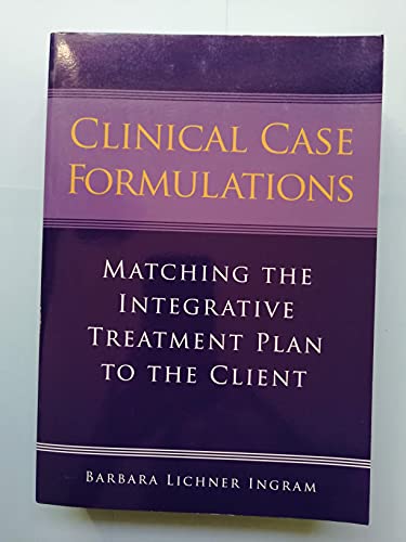 Clinical Case Formulations: Matching the Integrative Treatment Plan to the Client