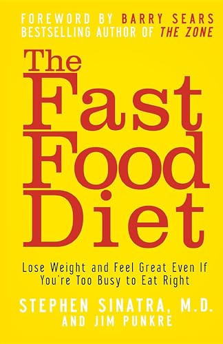 The Fast Food Diet: Lose Weight and Feel Great Even If You're Too Busy to Eat Right