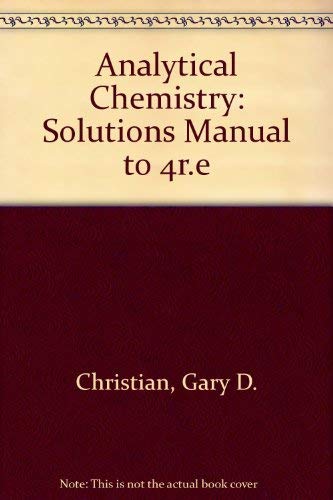 Solutions Manual to accompany Analytical Chemistry, 4th Edition