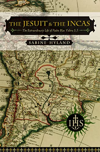 The Jesuit and the Incas: The Extraordinary Life of Padre Blas Valera, S.J. (History, Languages, And Cultures Of The Spanish And Portuguese Worlds)