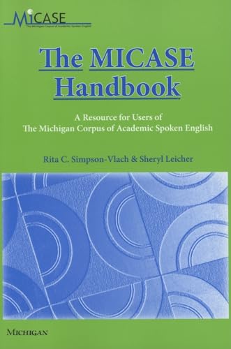 The MICASE Handbook: A Resource for Users of the Michigan Corpus of Academic Spoken English