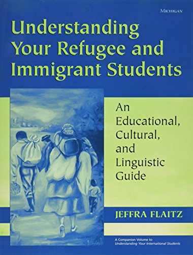 Understanding Your Refugee and Immigrant Students: An Educational, Cultural, and Linguistic Guide