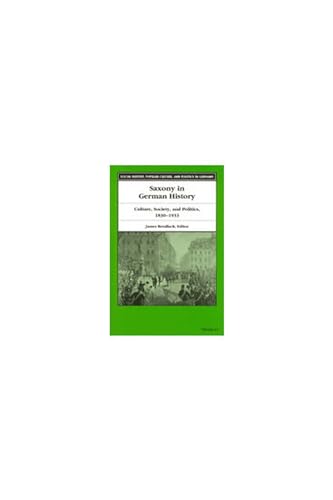 Saxony in German History: Culture, Society, and Politics, 1830-1933 (Social History, Popular Culture, And Politics In Germany)