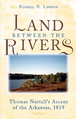 The Land between the Rivers: Thomas Nuttall's Ascent of the Arkansas, 1819
