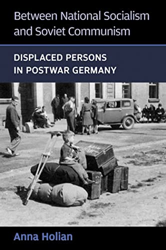 Between National Socialism and Soviet Communism: Displaced Persons in Postwar Germany