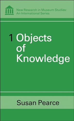 Objects of Knowledge (New Research in Museum Studies)