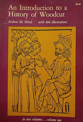 An Introduction to a History of Woodcut with a Detailed Survey of Work Done in the Fifteenth Century
