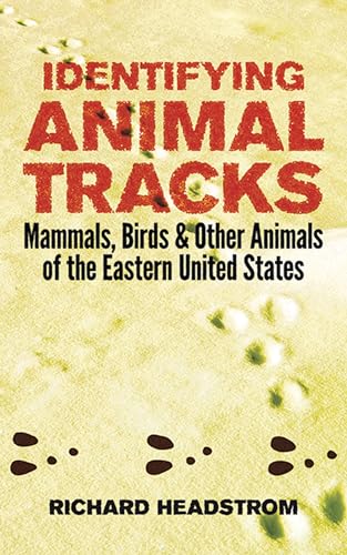 Identifying Animal Tracks: Mammals, Birds and Other Animals of the Eastern United States