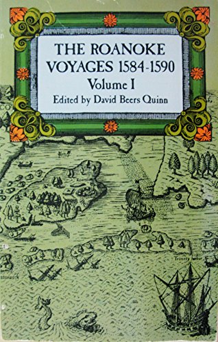 The Roanoke Voyages, 1584-1590: Documents to Illustrate the English Voyages to North America Under the Patent Granted to Walter Raleigh in 1584