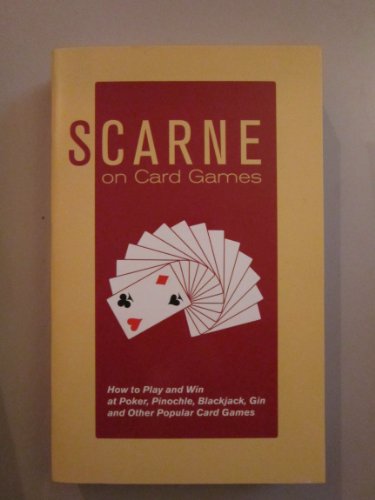 Scarne on Card Games: How to Play and Win at Poker, Pinochle, Blackjack, Gin and Other Popular Card Games