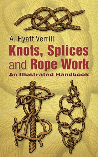 Knots, Splices, And Rope Work: An Illustrated Handbook