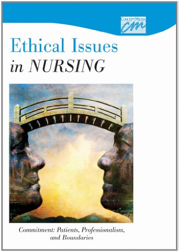 Ethical Issues in Nursing: Commitment: Patients, Professionalism, and Boundaries