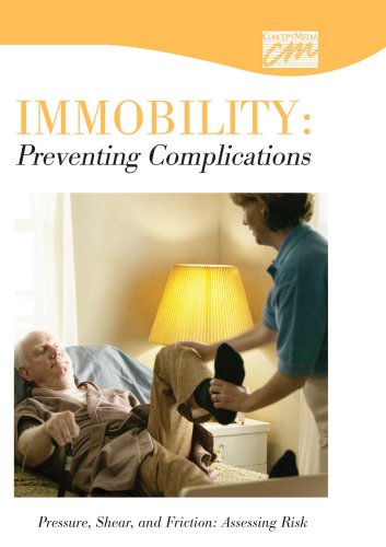 Immobility: Preventing Complications: Pressure, Shear, & Friction: Assessing Risk (DVD)