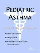Pediatric Asthma: A Medical Dictionary, Bibliography, And Annotated Research Guide To Internet References