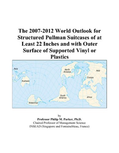 The 2007-2012 World Outlook for Structured Pullman Suitcases of at Least 22 Inches and with Outer Surface of Supported Vinyl or Plastics